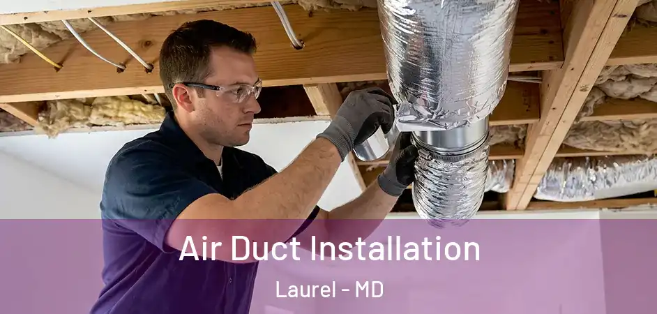 Air Duct Installation Laurel - MD