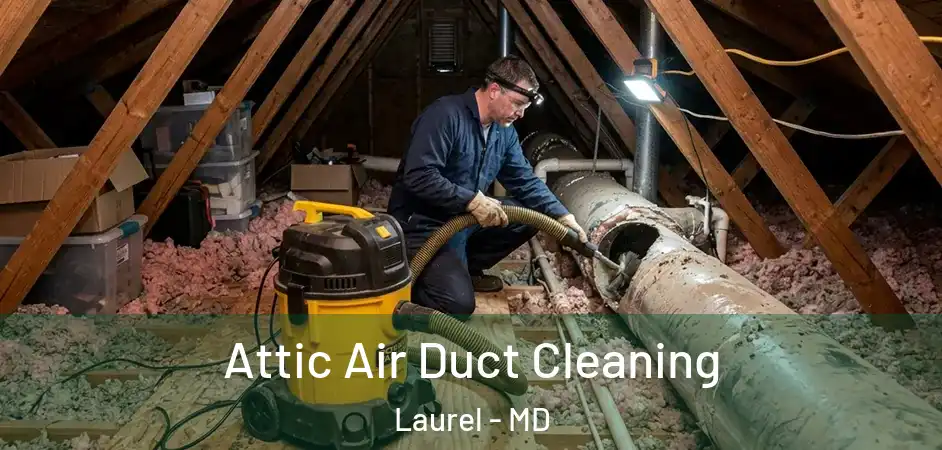 Attic Air Duct Cleaning Laurel - MD