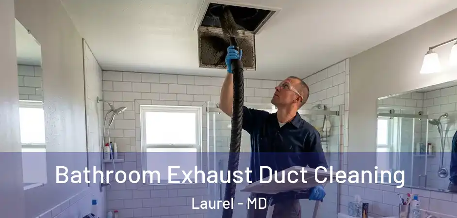  Bathroom Exhaust Duct Cleaning Laurel - MD