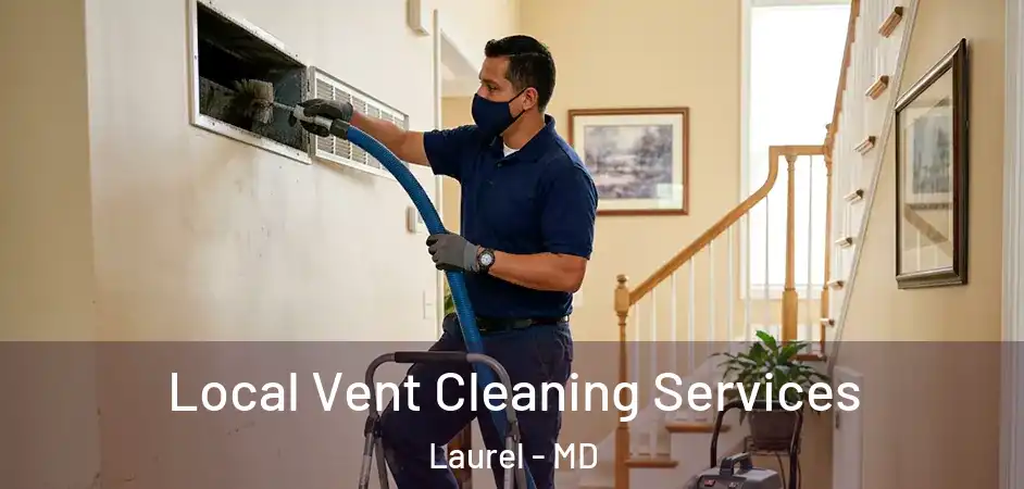 Local Vent Cleaning Services Laurel - MD